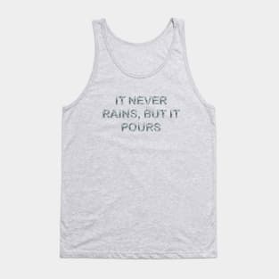 It never rains, but it pours Tank Top